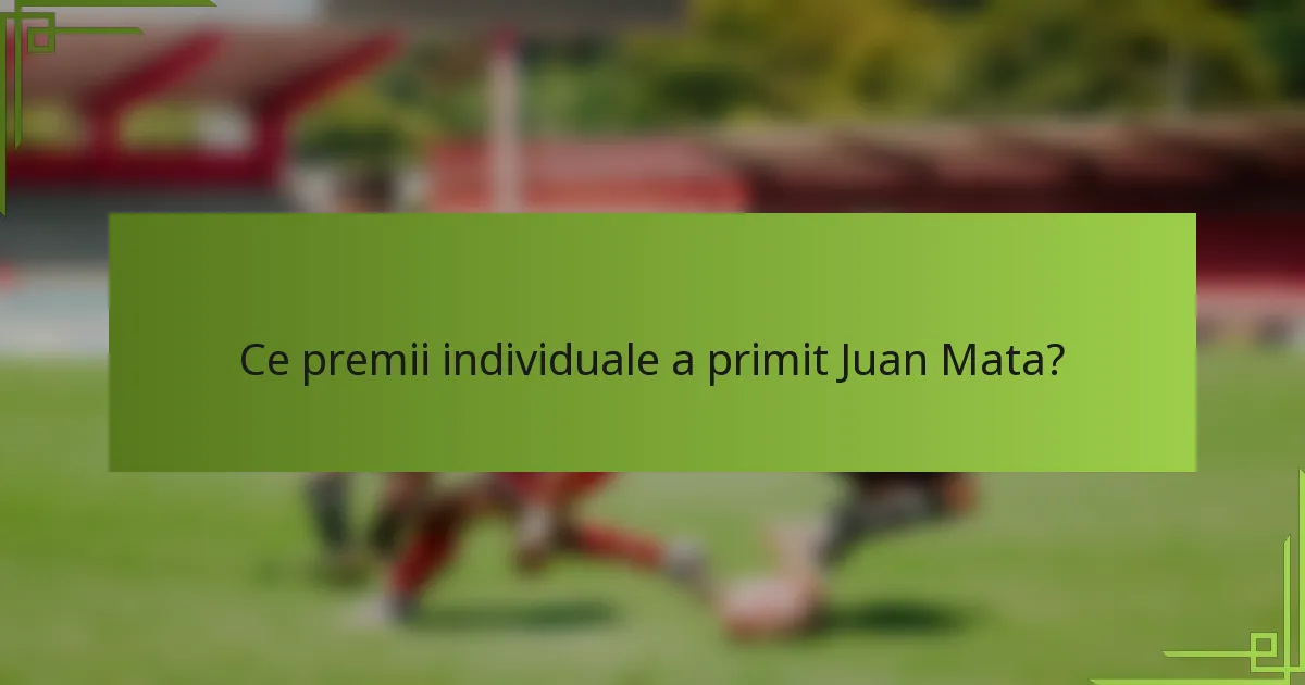 Ce premii individuale a primit Juan Mata?
