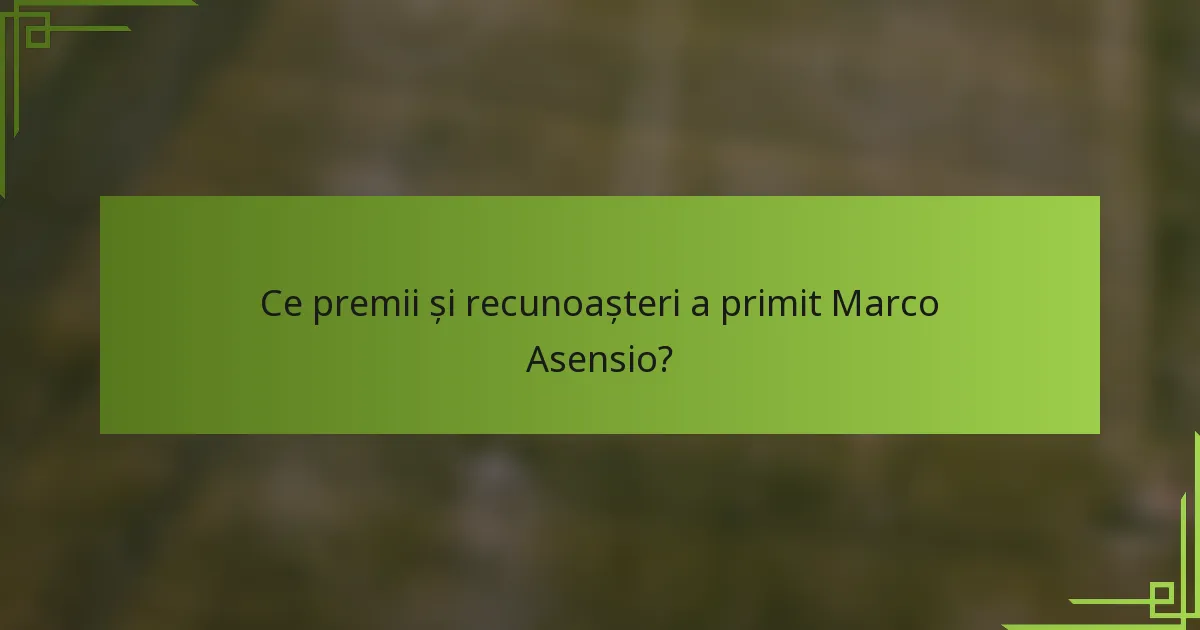 Ce premii și recunoașteri a primit Marco Asensio?
