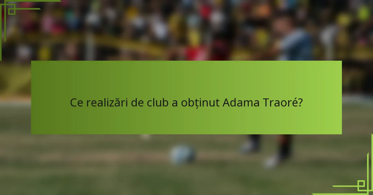 Ce realizări de club a obținut Adama Traoré?
