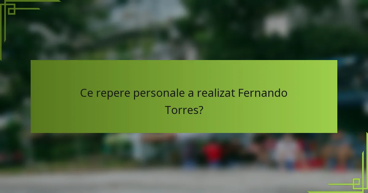 Ce repere personale a realizat Fernando Torres?
