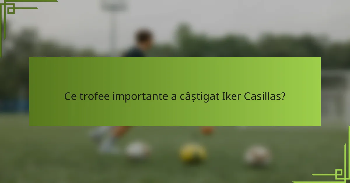 Ce trofee importante a câștigat Iker Casillas?