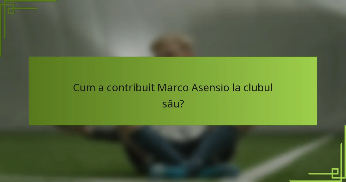 Cum a contribuit Marco Asensio la clubul său?