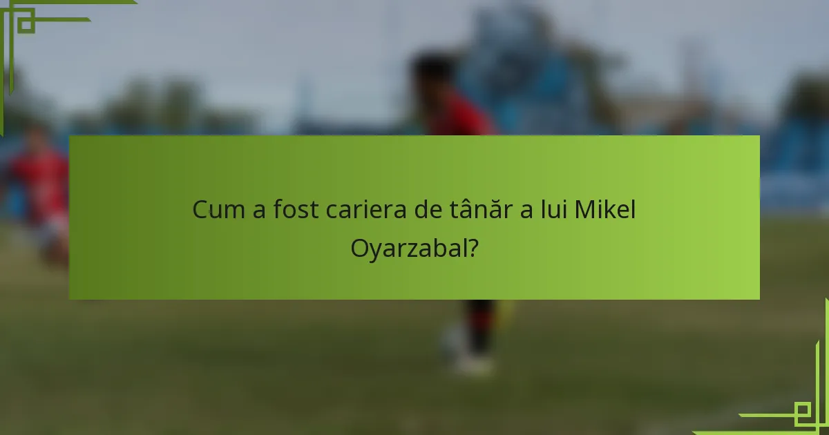 Cum a fost cariera de tânăr a lui Mikel Oyarzabal?