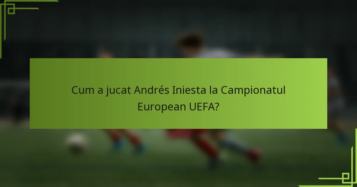 Cum a jucat Andrés Iniesta la Campionatul European UEFA?