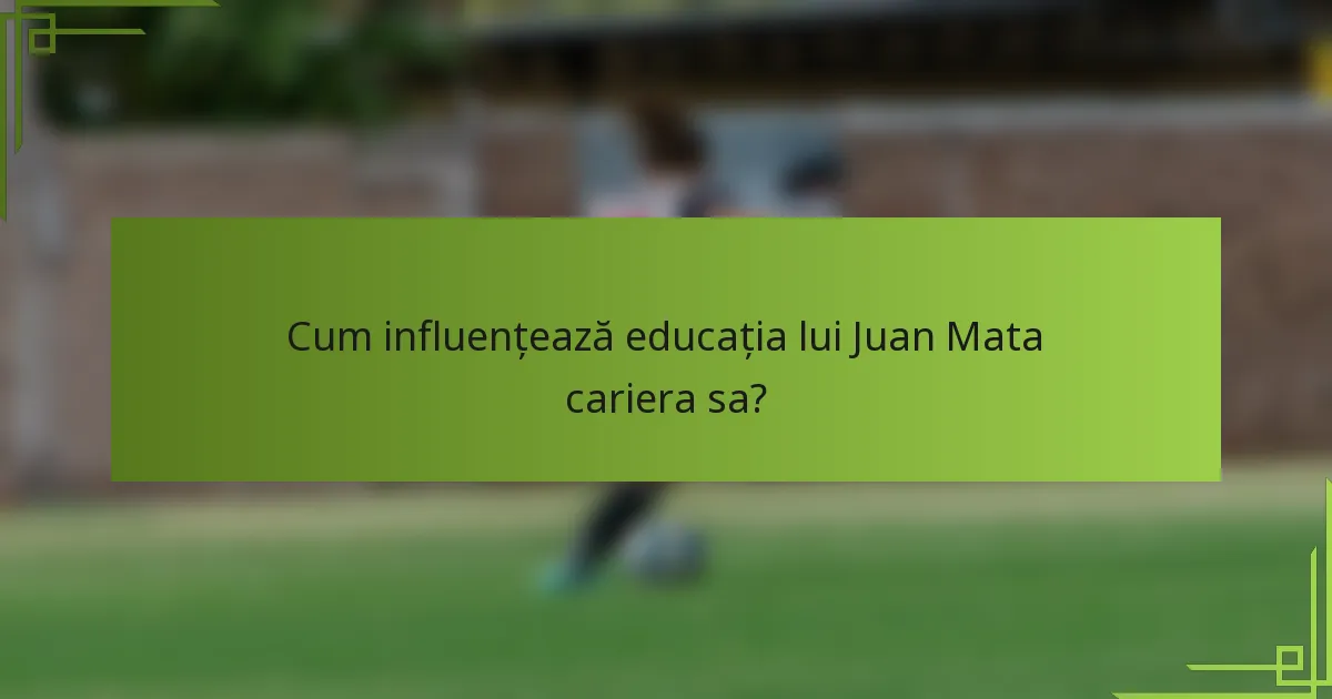 Cum influențează educația lui Juan Mata cariera sa?