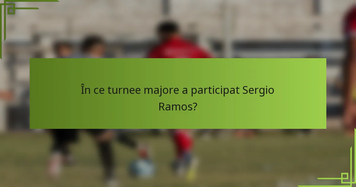 În ce turnee majore a participat Sergio Ramos?